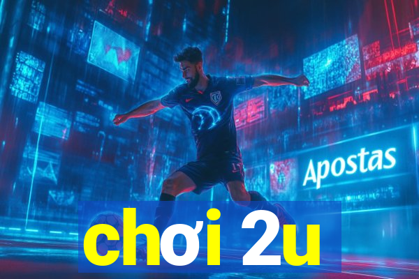 chơi 2u