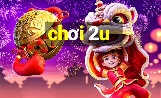 chơi 2u