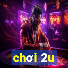 chơi 2u