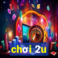 chơi 2u