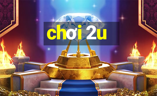 chơi 2u