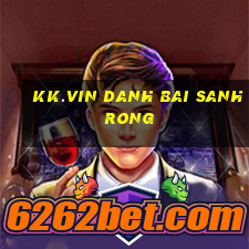 Kk.Vin Danh Bai Sanh Rong