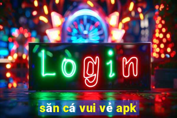 săn cá vui vẻ apk