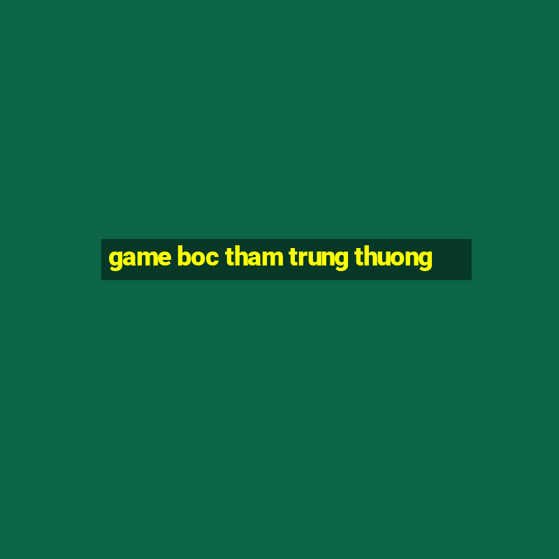 game boc tham trung thuong