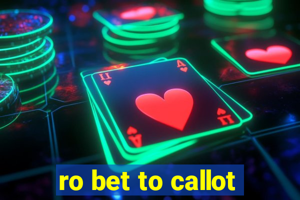 ro bet to callot