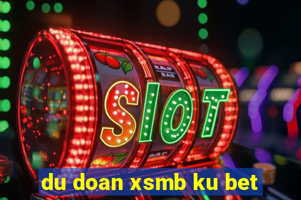 du doan xsmb ku bet