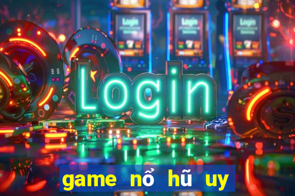 game nổ hũ uy tín tylekeo247