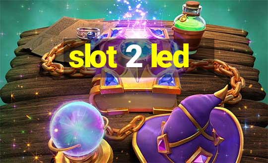 slot 2 led