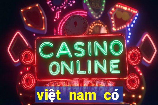 việt nam có mấy casino