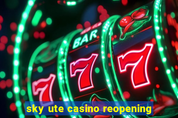 sky ute casino reopening