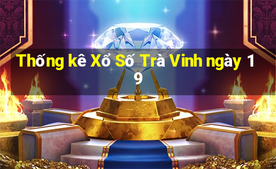 Thống kê Xổ Số Trà Vinh ngày 19