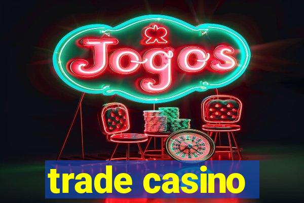 trade casino