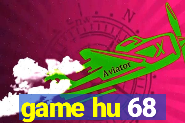 game hu 68