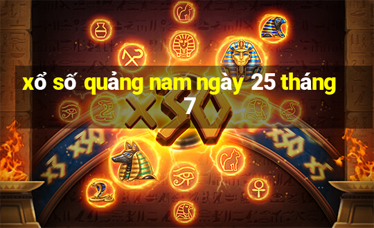 xổ số quảng nam ngày 25 tháng 7