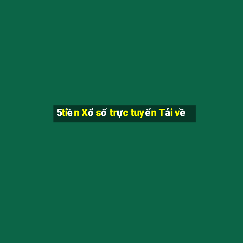 5tiền Xổ số trực tuyến Tải về