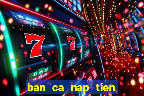 ban ca nap tien bang sms