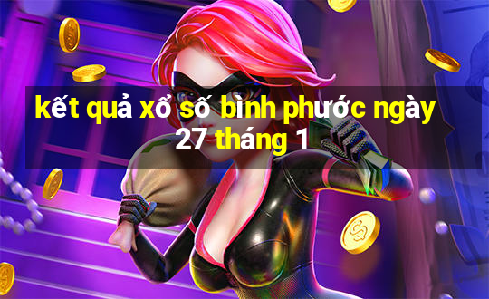 kết quả xổ số bình phước ngày 27 tháng 1