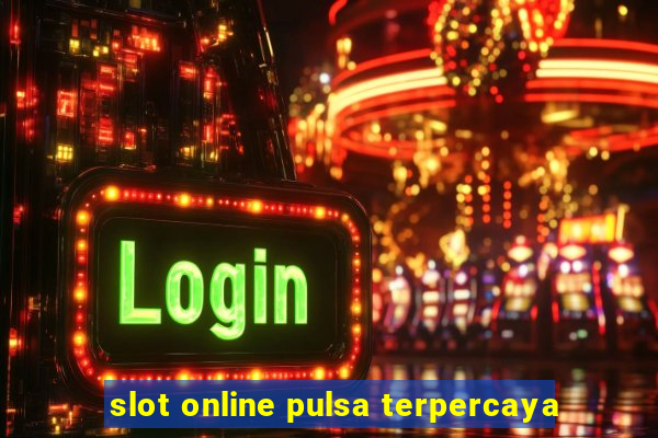 slot online pulsa terpercaya