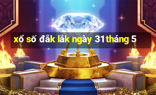 xổ số đắk lắk ngày 31 tháng 5