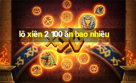 lô xiên 2 100 ăn bao nhiêu