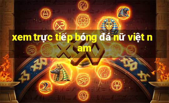 xem trực tiếp bóng đá nữ việt nam