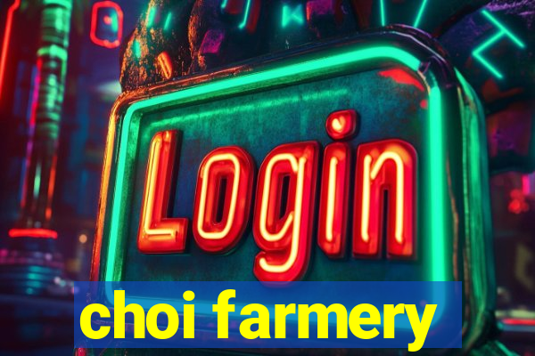 choi farmery