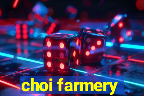 choi farmery