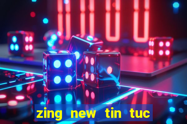 zing new tin tuc tong hop