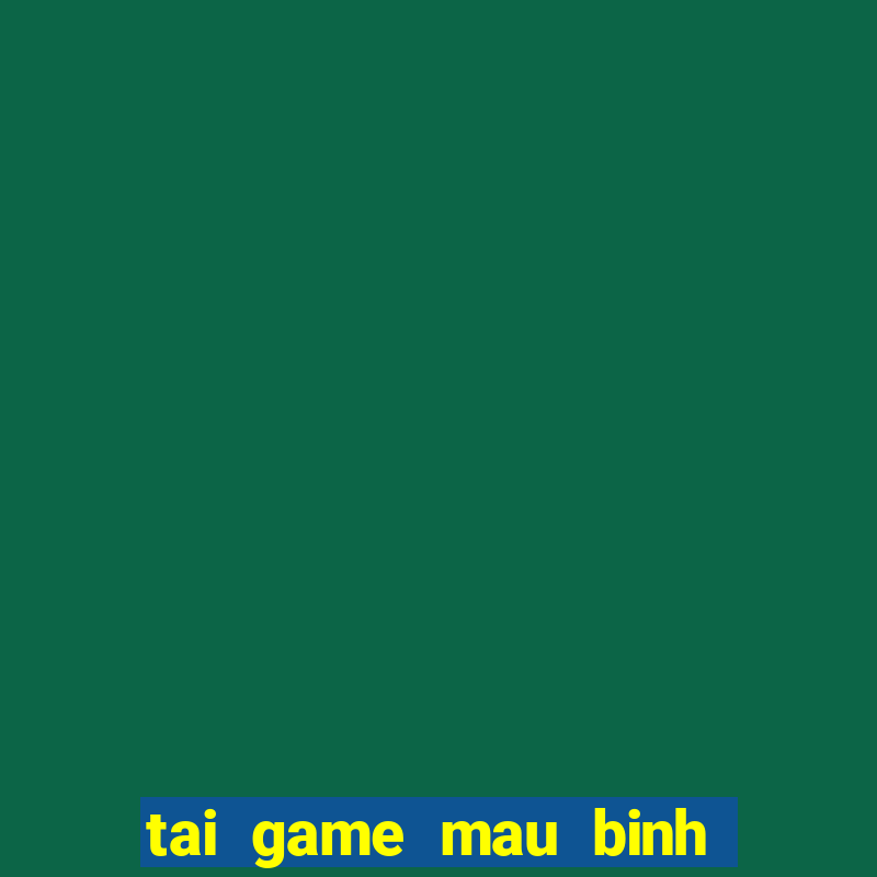 tai game mau binh mien phi