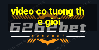 video co tuong the gioi