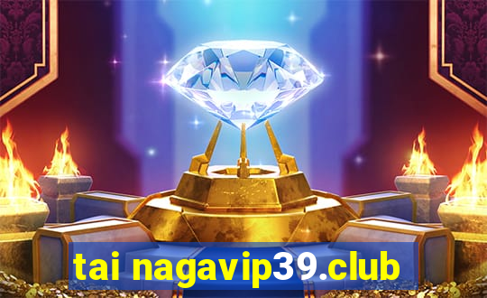 tai nagavip39.club