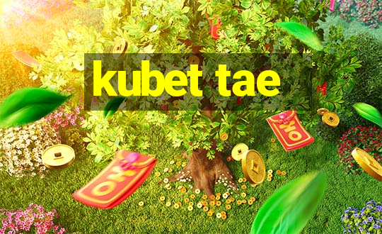 kubet tae