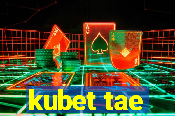 kubet tae