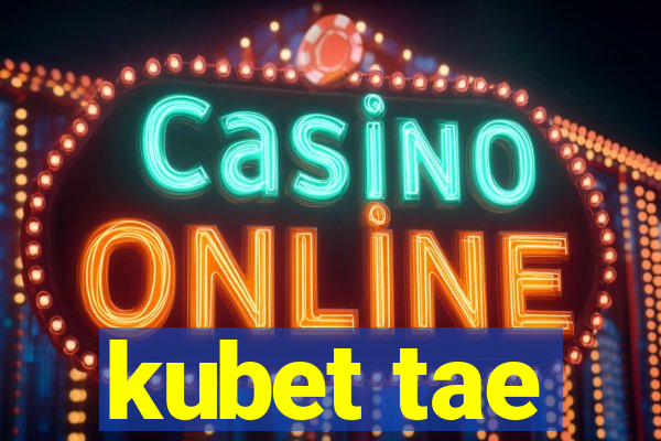 kubet tae