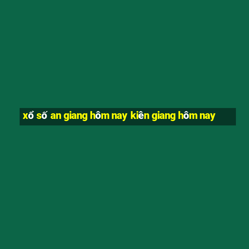 xổ số an giang hôm nay kiên giang hôm nay