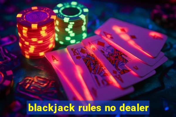 blackjack rules no dealer