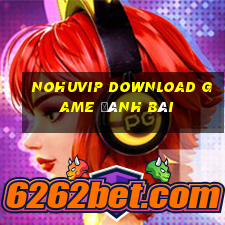 Nohuvip Download Game Đánh Bài