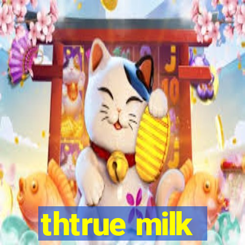 thtrue milk