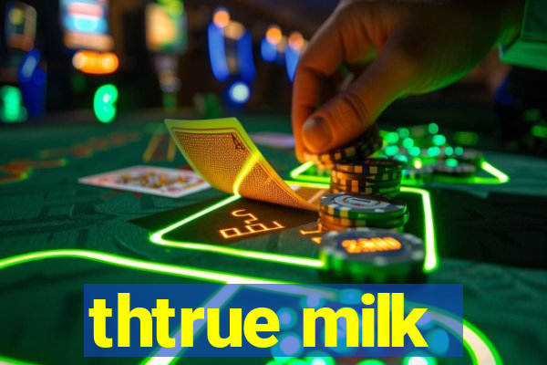 thtrue milk