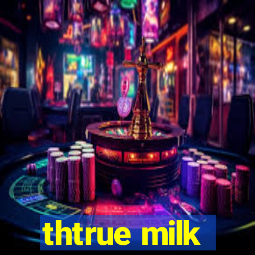 thtrue milk