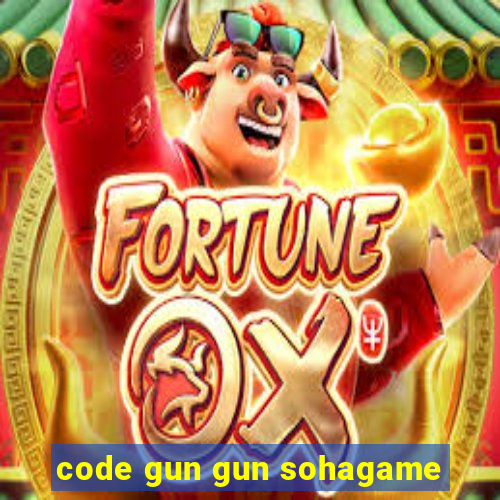 code gun gun sohagame