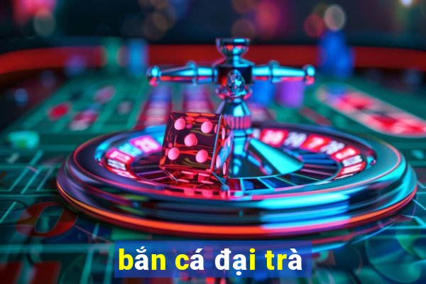 bắn cá đại trà