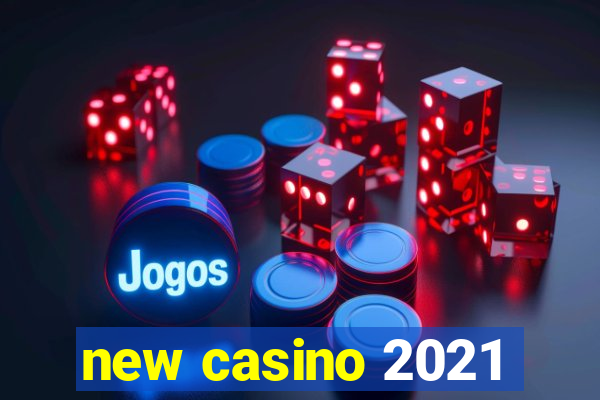 new casino 2021