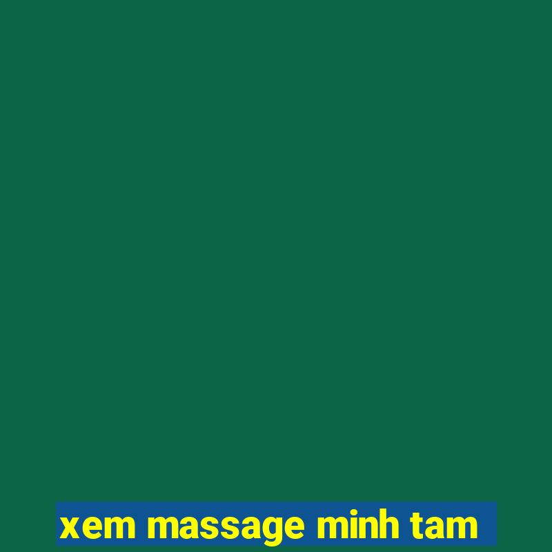 xem massage minh tam