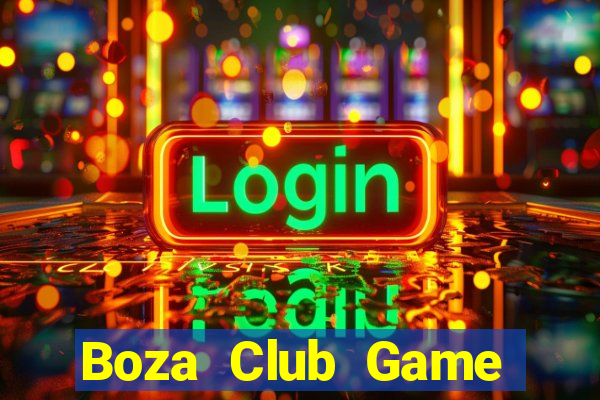 Boza Club Game Bài Đổi Thưởng Uy Tín