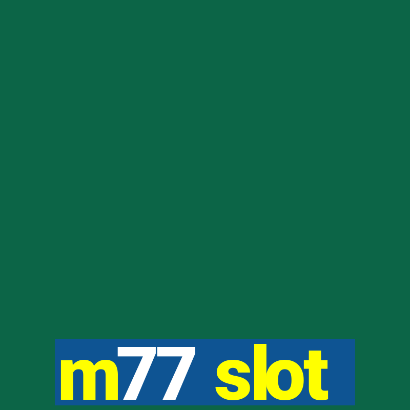 m77 slot