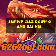 Sumvip Club Down Game Bài Vui