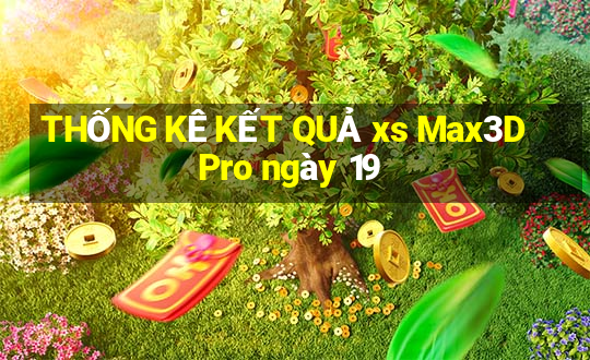 THỐNG KÊ KẾT QUẢ xs Max3D Pro ngày 19