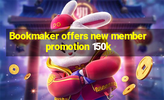 Bookmaker offers new member promotion 150k