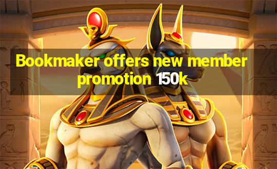 Bookmaker offers new member promotion 150k